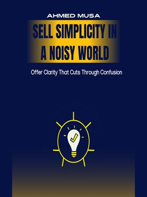 cover image of Sell Simplicity In a Noisy World